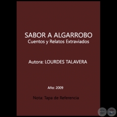 SABOR A ALGARROBO: Cuentos y Relatos Extraviados - Autora: LOURDES TALAVERA - Ao 2009